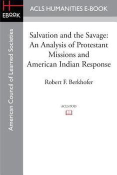 Salvation and the Savage: An Analysis of Protestant Missions and American Indian Response, 1787-1862