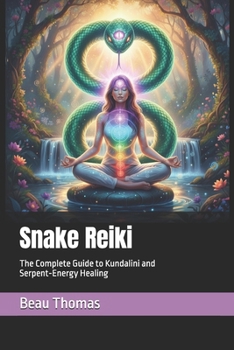 Snake Reiki: The Complete Guide to Kundalini and Serpent-Energy Healing