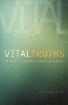 Paperback Vital Truths: The Secret to Living and Leading Wholeheartedly Book