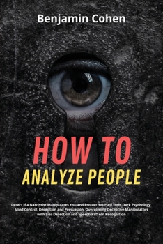 Paperback How to Analyze People: Detect if a Narcissist Manipulates You and Protect Yourself from Dark Psychology, Mind Control, Deception and Persuasi Book