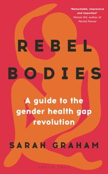 Hardcover Rebel Bodies: A Guide to the Gender Health Gap Revolution Book