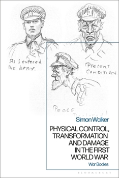 Hardcover Physical Control, Transformation and Damage in the First World War: War Bodies Book