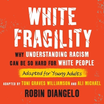 Audio CD White Fragility (Adapted for Young Adults): Why Understanding Racism Can Be So Hard for White People (Adapted for Young Adults) Book