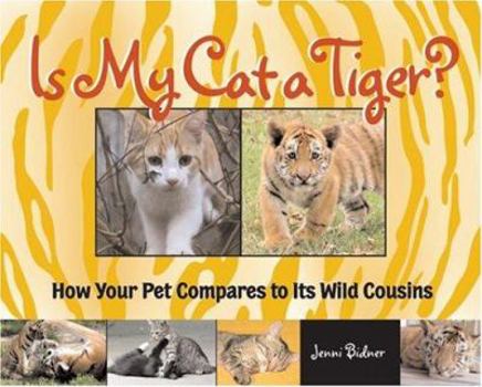 Hardcover Is My Cat a Tiger?: How Your Pet Compares to Its Wild Cousins Book