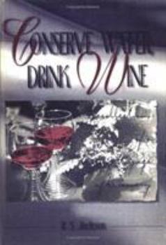 Hardcover Conserve Water, Drink Wine: Recollections of a Vinous Voyage of Discovery Book