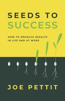 Paperback Seeds to Success: How to Produce Better Results in Life and at Work Book