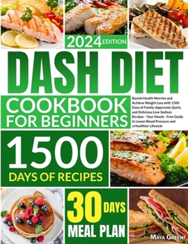 Paperback Dash Diet Cookbook for Beginners: Banish Health Worries and Achieve Weight Loss with 1500 Days of Family-Approved, Quick, and Delicious Low-Sodium Rec Book