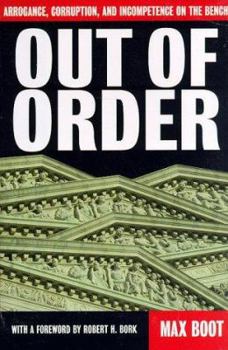 Hardcover Out of Order: Arrogance, Corruption, and Incompetence on the Bench Book