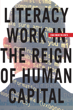 Hardcover Literacy Work in the Reign of Human Capital Book