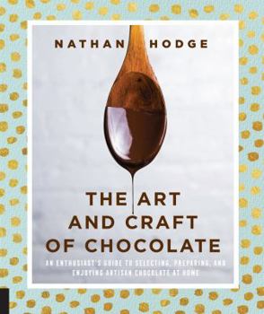 Paperback The Art and Craft of Chocolate: An Enthusiast's Guide to Selecting, Preparing and Enjoying Artisan Chocolate at Home Book
