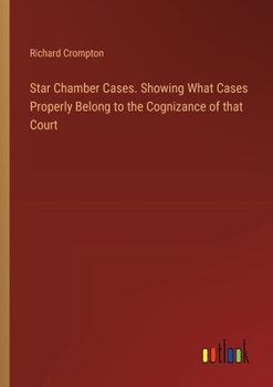 Paperback Star Chamber Cases. Showing What Cases Properly Belong to the Cognizance of that Court Book