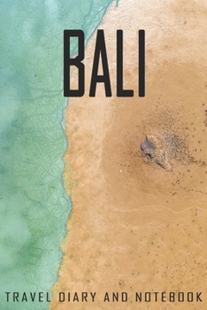 Bali Travel Diary and Notebook: Travel Diary for Bali. A logbook with important pre-made pages and many free sites for your travel memories. For a present, notebook or as a parting gift
