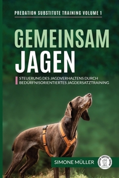 Paperback Gemeinsam Jagen: Steuerung des Jagdverhaltens durch bedürfnisorientiertes Jagdersatztraining [German] Book