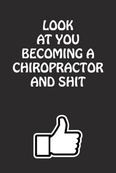 Paperback Look at You Becoming a Chiropractor and Shit: Chiropractor Graduation Gift for Him Her Best Friend Son Daughter College School University Celebrating Book