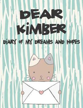 Paperback Dear Kimber, Diary of My Dreams and Hopes: A Girl's Thoughts Book
