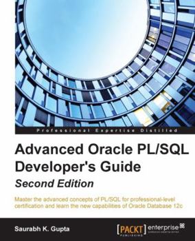 Paperback Advanced Oracle PL/SQL Developer's Guide - Second Edition: Master the advanced concepts of PL/SQL for professional-level certification and learn the n Book