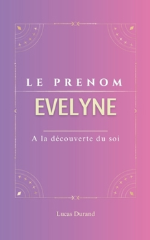 Paperback Evelyne: Le prénom EVELYNE psychogénéalogie ORIGINE signification ETYMOLOGIE Symbolique transgénérationnel livre [French] Book