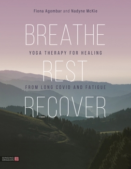 Paperback Breathe, Rest, Recover: Yoga Therapy for Healing from Long Covid and Fatigue Book