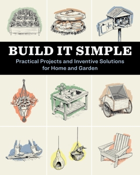 Paperback Build It Simple: Practical Projects and Inventive Solutions for Home and Garden Book