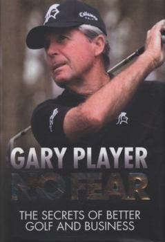 Hardcover No Fear: The Secrets of Better Golf and Business by Player, Gary (2010) Hardcover Book