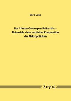 Paperback Der Clinton-Greenspan Policy-Mix -- Potenziale Einer Impliziten Kooperation Der Makropolitiken [German] Book