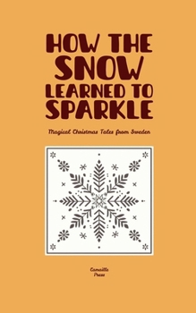 Paperback How the Snow Learned to Sparkle: Magical Christmas Tales from Sweden Book