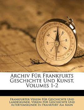 Paperback Archiv Für Frankfurts Geschichte Und Kunst, Volumes 1-2 [German] Book