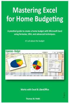 Paperback Mastering Excel for Home Budgeting: A Practical Guide to Creating a Home Budget with Excel & LibreOffice Calc — Personal Finance, Expense Tracking, Formulas, VBA, and Advanced Techniques Book
