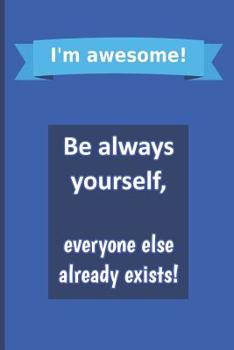 Paperback I'm awesome! Be always yourself, everyone else already exists!: self-help diary to fill out by yourself 8 weeks challange self-confidence help yoursel Book