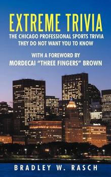 Paperback Extreme Trivia: The Chicago Professional Sports Trivia They Do Not Want You To Know With a Forward by Mordecai "Three Fingers" Brown Book