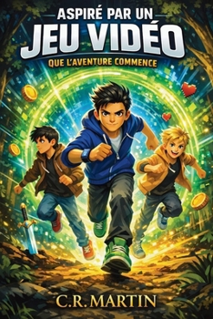 Aspiré par un jeu vidéo: Roman d’aventure dès 9 ans pour enfants gamers fans de jeux vidéo et de science fiction qui célèbre l’amitié, le courage et la persévérance (French Edition)