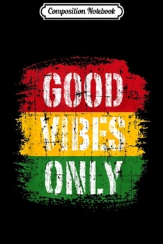 Composition Notebook: Good Vibes Only Reggae Music Rasta Roots Flag Journal/Notebook Blank Lined Ruled 6x9 100 Pages