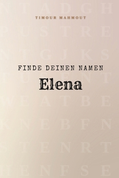 Finde Deinen Namen Elena: Ein Rätselbuch der besonderen Art - dein Name ist der Schlüssel (German Edition)