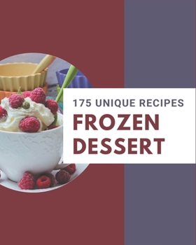 Paperback 175 Unique Frozen Dessert Recipes: Explore Frozen Dessert Cookbook NOW! Book