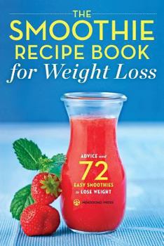 Paperback The Smoothie Recipe Book for Weight Loss: Advice and 72 Easy Smoothies to Lose Weight Book