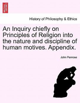 Paperback An Inquiry Chiefly on Principles of Religion Into the Nature and Discipline of Human Motives. Appendix. Book