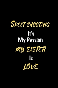 Paperback Skeet shooting It's my passion My Sister Is Love: Perfect quote Journal Diary Planner, Elegant Skeet shooting Notebook Gift for Kids girls Women and M Book