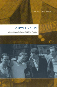 Hardcover Guys Like Us: Citing Masculinity in Cold War Poetics Book