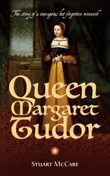 Paperback Queen Margaret Tudor: The story of a courageous but forgotten monarch Book