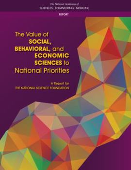 Paperback The Value of Social, Behavioral, and Economic Sciences to National Priorities: A Report for the National Science Foundation Book
