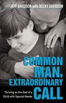 Paperback Common Man, Extraordinary Call: Thriving as the Dad of a Child with Special Needs Book