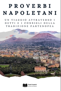 Proverbi Napoletani: Un viaggio attraverso i detti e i consigli della tradizione partenopea (Italian Edition)