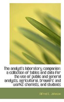 Paperback The Analyst's Laboratory Companion: A Collection of Tables and Data for the Use of Public and Genera Book