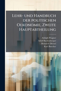 Lehr- Und Handbuch Der Politischen Oekonomie: In Einzelnen Selbstandigen Abtheilungen, Volume 2, Part 1...