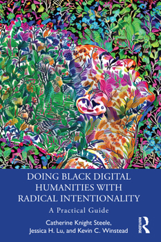 Paperback Doing Black Digital Humanities with Radical Intentionality: A Practical Guide Book