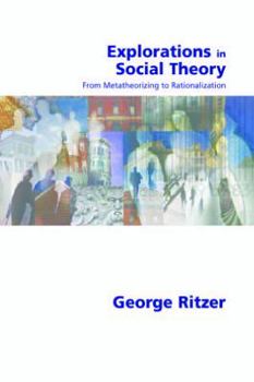 Paperback Explorations in Social Theory: From Metatheorizing to Rationalization Book