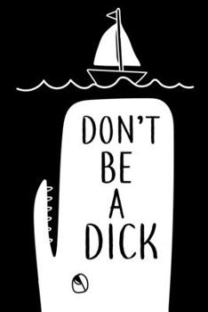 Paperback Don't Be A Dick: Funny White Whale Moby Pun Notebook Blank Lined Journal Novelty Gag Gift Notepad Book