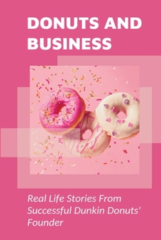 Paperback Donuts And Business: Real Life Stories From Successful Dunkin Donuts' Founder: True Motivational Stories Book