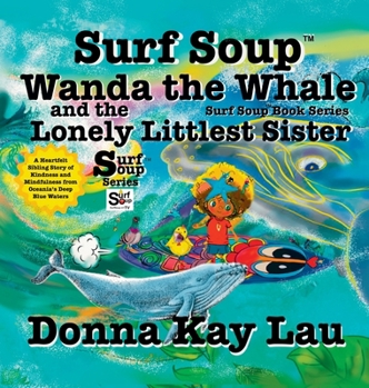 Surf Soup Wanda the Whale and the Lonely Littlest Sister : A Heartfelt Sibling Story of Kindness and Mindfulness from Oceania's Deep Blue Waters
