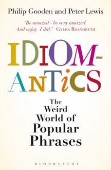 Hardcover Idiomantics: The Weird World of Popular Phrases Book